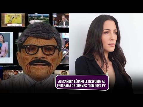 ALEXANDRA LÚGARO LE RESPONDE AL PROGRAMA DE CHISMES DON GOYO TV | LA CHISPA TV