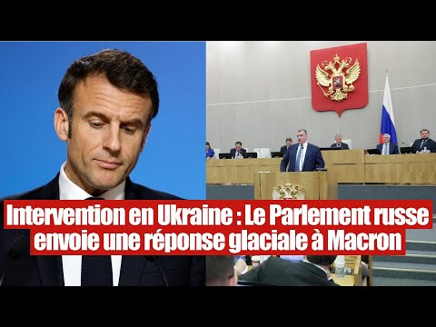 Le Parlement russe envoie une réponse glaciale à Emmanuel Macron sur l'Ukraine