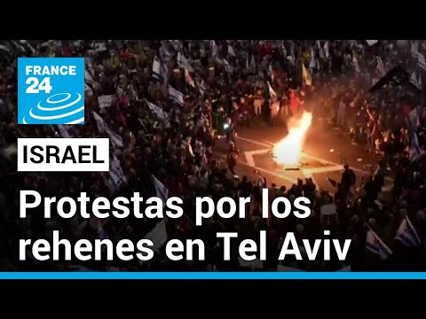 Protestas en Tel Aviv por los rehenes israelíes exigen la renuncia del primer ministro • FRANCE 24