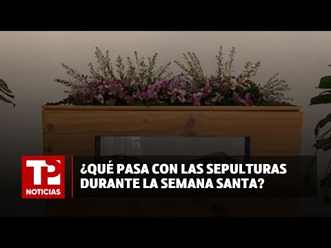 ¿Qué pasa con las sepulturas durante la Semana Santa? |30.03.2024| TP Noticias