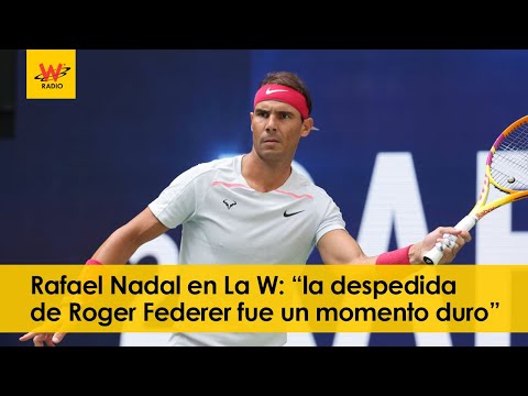 Rafael Nadal en La W: “La despedida de Roger Federer fue un momento duro”