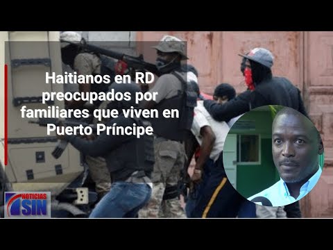 Haitianos en RD preocupados por familiares que viven en Puerto Príncipe