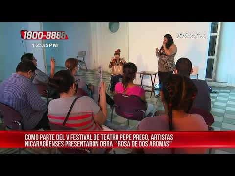 Presentan en V festival de teatro la obra Rosa de dos aromas - Nicaragua