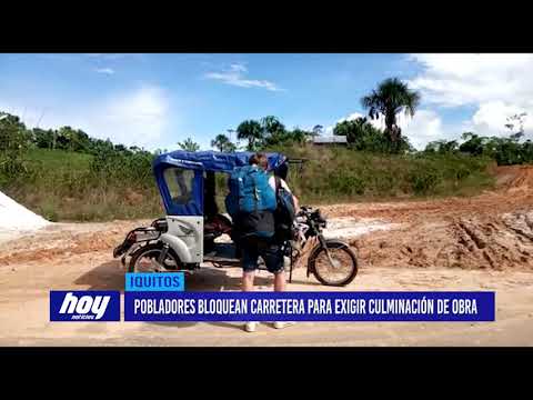 Iquitos: Pobladores bloquean carretera para exigir culminación de obra
