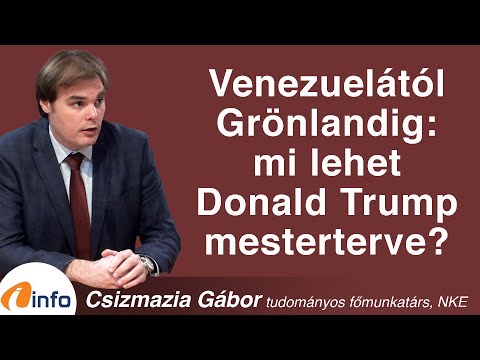 Venezuelától Grönlandig: mi lehet Donald Trump mesterterve? Csizmazia Gábor, Inforádió, Aréna