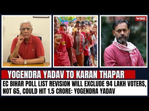 EC Bihar Poll List Revision Will Exclude 94 Lakh Voters, not 65, Could Hit 1.5 Crore: Yogendra Yadav