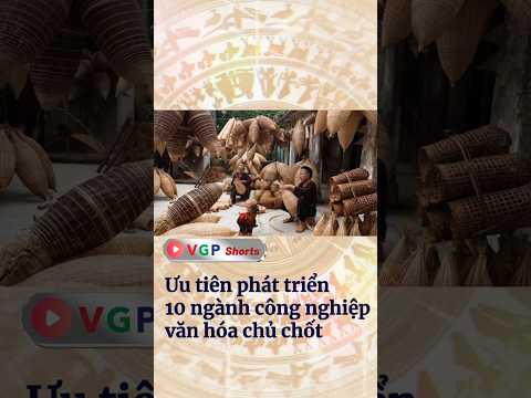 Ưu tiên phát triển 10 ngành công nghiệp văn hóa chủ chốt