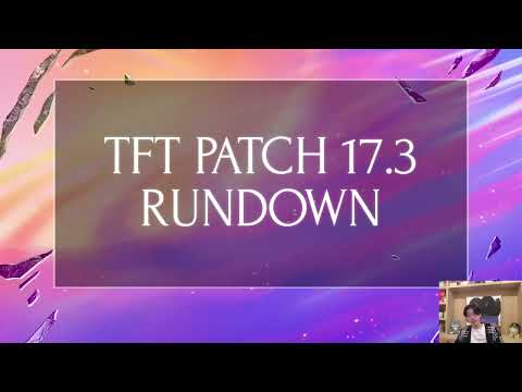 TFT Patch 17.3 Rundown