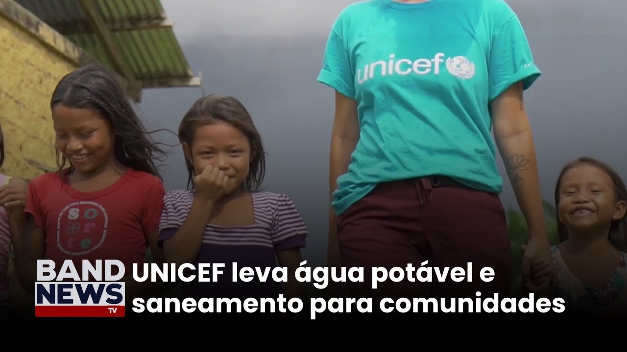Unicef leva água potável e saneamento para comunidades | BandNews TV