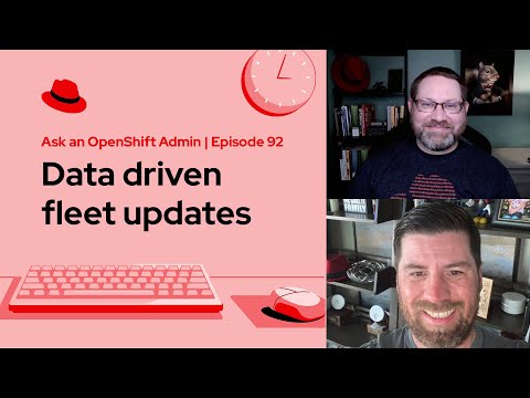 Ask an OpenShift Admin (E92) | Data driven fleet updates