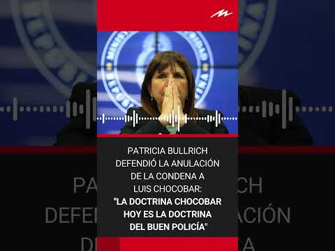 Patricia Bullrich, sobre la anulación de la condena a Luis Chocobar: La doctrina del buen policía