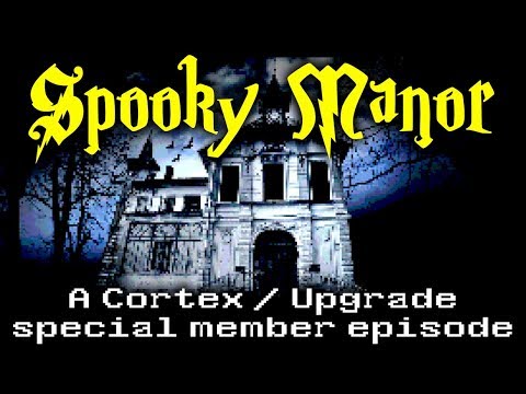 Spooky Manor!  A New Cortex / Upgrade Special Episode for Relay Members!
