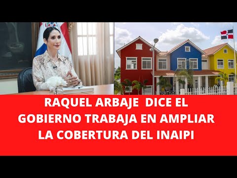 RAQUEL ARBAJE  DICE EL GOBIERNO TRABAJA EN AMPLIAR LA COBERTURA DEL INAIPI