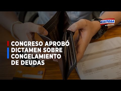 Congreso: Comisión de Economía aprobó proyecto que dispone congelamiento de deudas