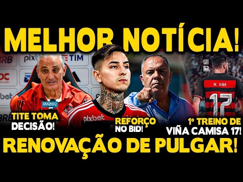 EXCELENTE NOTÍCIA! RENOVAÇÃO DE PULGAR! REFORÇO NO BID! 1°TREINO DE VIÑA! TITE TOMA DECISÃO!