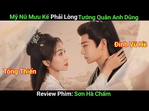 [Review Phim] Sơn Hà Chẩm | Tướng Quân Anh Dũng Cùng Mỹ Nhân Mưu Kế Kề Vai Chiến Đấu | Đinh Vũ Hề