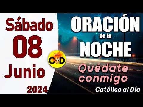 Oración de la Noche de hoy Sábado 08 de Junio de 2024 - ORACION DE LA NOCHE CATÓLICO al Día