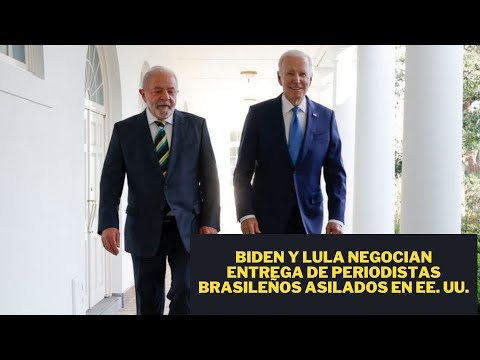 BIDEN Y LULA NEGOCIAN ENTREGA DE PERIODISTAS BRASILEÑOS ASILADOS EN EE. UU.: JAVIER BONILLA