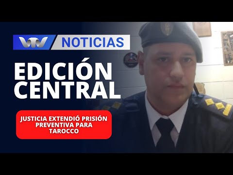 Edición Central 14/02 | Justicia extendió prisión preventiva para Tarocco
