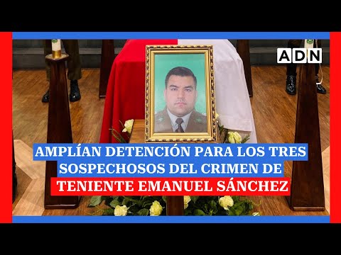 Crimen de teniente Emanuel Sánchez: Amplían detención para los tres sospechosos
