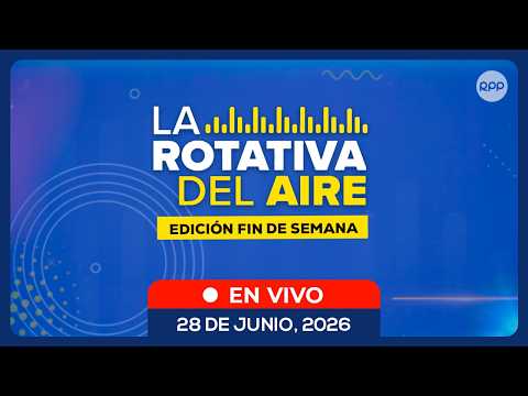 📲🔴 EN VIVO | La Rotativa del Aire: noticias de Perú en directo | 28/06/2026