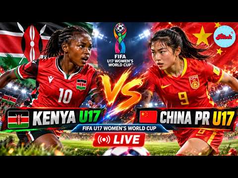 LIVE | Kenya U17 vs China PR U17 | FIFA U17 Women's World Cup 2026 | Live Score &amp; Commentary