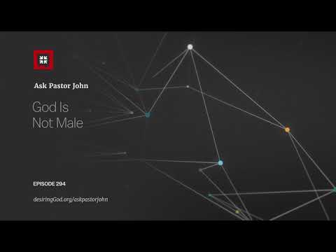 God Is Not Male // Ask Pastor John