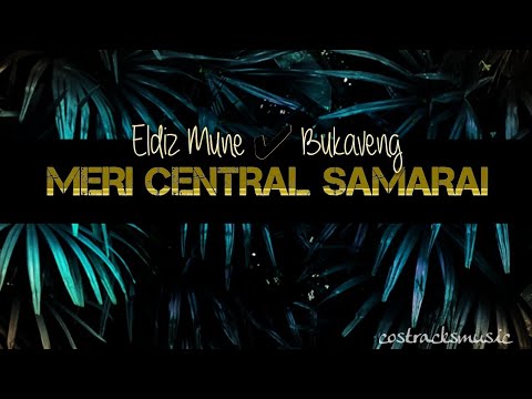 Eldiz Mune - Meri Central Samarai Feat. Bukaveng (2026pnglatest)