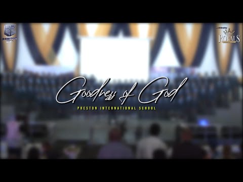 GOODNESS OF GOD  || Preston International School