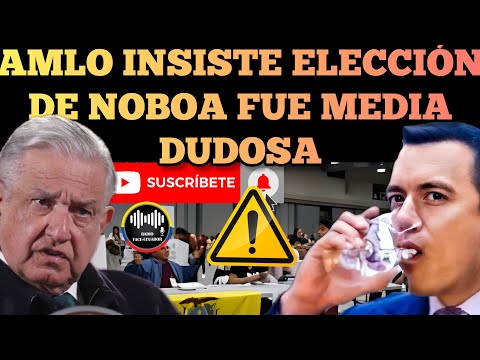 PRESIDENTE DE MÉXICO INSISTE EN QUE ELECCION DE DANIEL NOBOA FUE BASTANTE DUDOSA NOTICIAS RFE TV