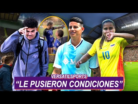 CONDICIONES PARA FICHAR a JAMES | LUIS DIAZ REGAÑA al PAPÁ | COLOMBIA HISTORICO en OLIMPICOS