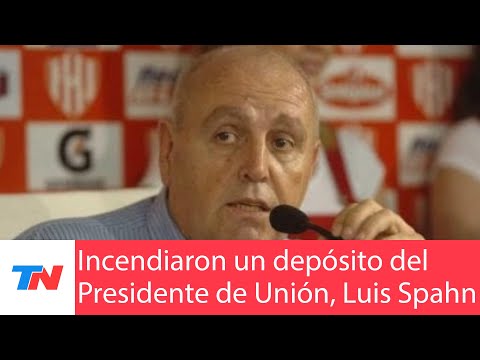 SANTA FE: Incendiaron un depósito del presidente de Unión, Luis Spahn