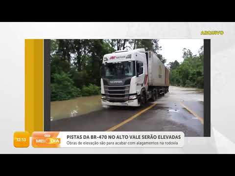 Pistas de BR-470 no Alto Vale serão elevadas | Trânsito | SCC Meio-Dia