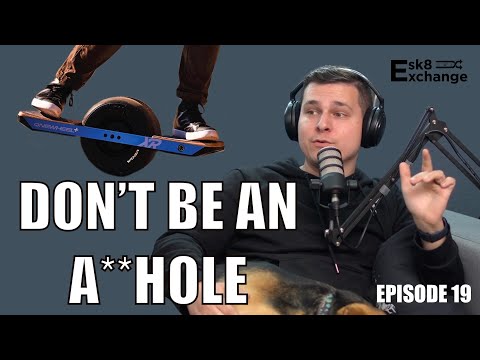 Esk8 Exchange Podcast | Ep 019: Don't Be An A**hole Esk8er