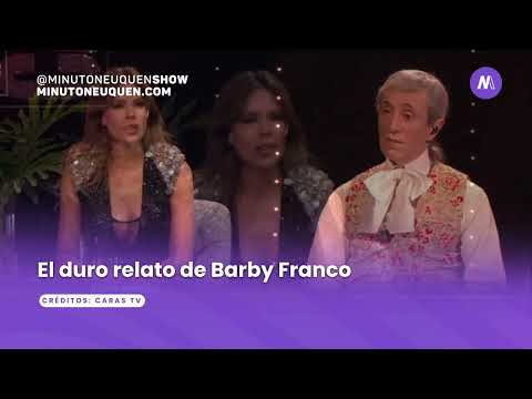 El duro relato de Barby Franco - Minuto Neuquén Show