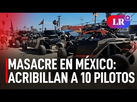 Masacre en México: acribillan a 10 pilotos de rally en plena carrera de aventura | #LR