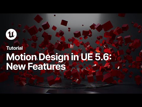 Motion Design in Unreal Engine, Episode 04: What’s New in 5.6