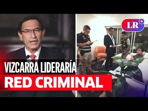 Martín VIZCARRA lideraría presunta RED CRIMINAL 'LOS INTOCABLES DE LA CORRUPCIÓN' | #LR