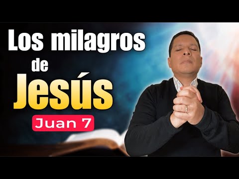 Los Milagros de Jesús  Juan 7