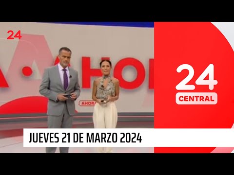 24 Central - Jueves 21 de marzo 2024 | 24 Horas TVN Chile