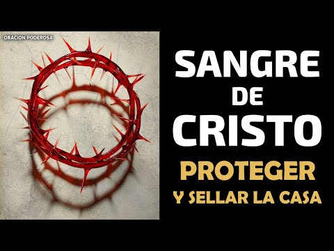 Oracion para Proteger y Sellar la Casa con la Sangre de Cristo