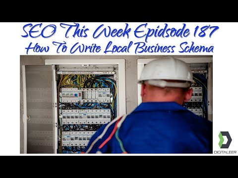 SEO This Week Episode 187 - How To Write Local Business Schema