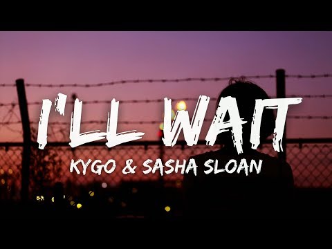 Kygo, Sasha Sloan - I'll Wait (Lyrics)