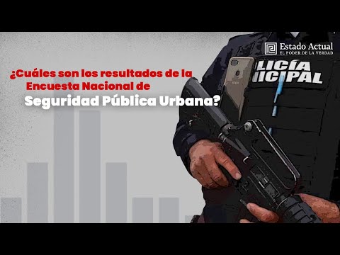 ¿Cuáles son los resultados de la Encuesta Nacional de Seguridad Pública Urbana (ENSU)?