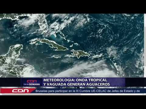 Meteorología  Onda Tropical y Vaguada generan aguaceros