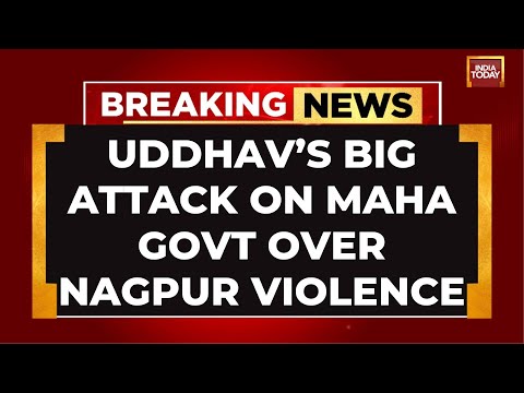Nagpur Violence: Uddhav Thackeray Slams Fadnavis Government Over Nagpur Brawl