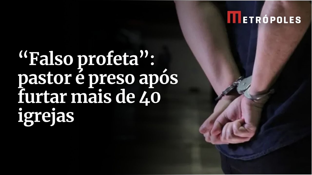 Falso profeta pastor é preso após furtar mais de 40 igrejas