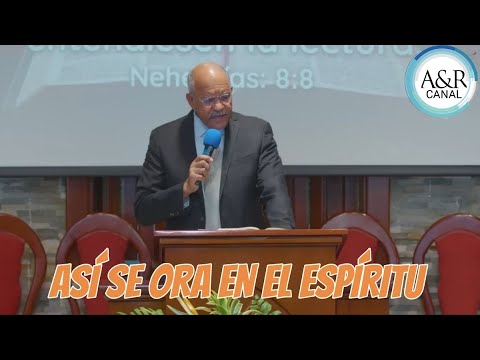 ASÍ SE ORA EN EL ESPÍRITU, PASTOR ANDRÉS PORTES, A&R CANAL