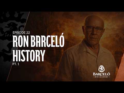 EP22 HISTORIA DE RON BARCELO PT.1 - BARCELÓ RUM ACADEMY