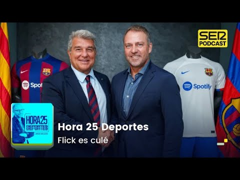 Hora 25 Deportes | Flick es culé